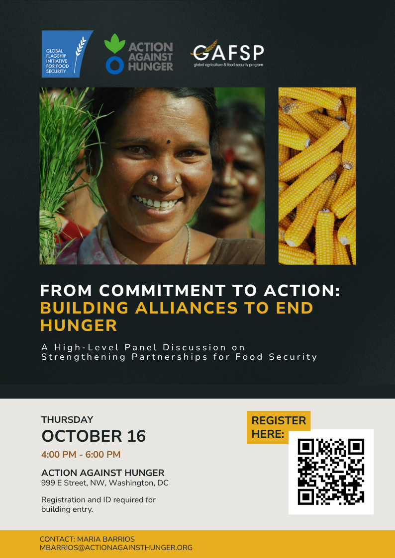 Promotional poster for a high-level panel discussion titled “From Commitment to Action: Building Alliances to End Hunger.” The event focuses on strengthening partnerships for food security and is organized by Action Against Hunger, Global Agriculture and Food Security Program (GAFSP), and Global Network Against Food Security. The poster features images of fresh vegetables and corn, along with event details: Thursday, October 16, 4:00 PM – 6:00 PM at Action Against Hunger, 999 E Street NW, Washington, DC. Registration and ID required for entry. A QR code for registration and contact email (mbarrios@actionagainsthunger.org) are included.